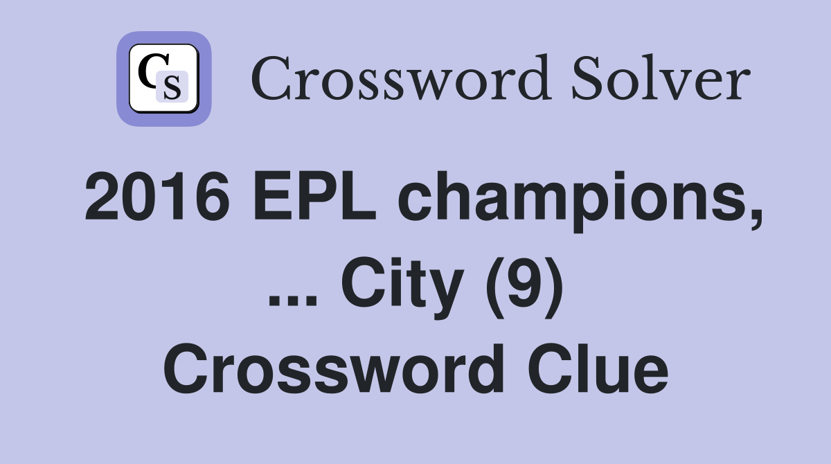 2016 EPL champions, ... City (9) Crossword Clue