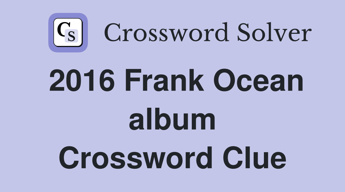 2016 Frank Ocean album Crossword Clue