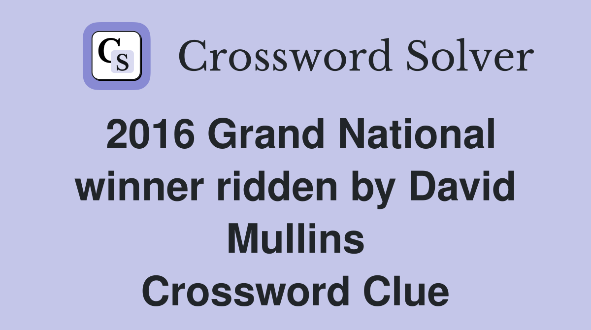 2016 Grand National winner ridden by David Mullins Crossword Clue