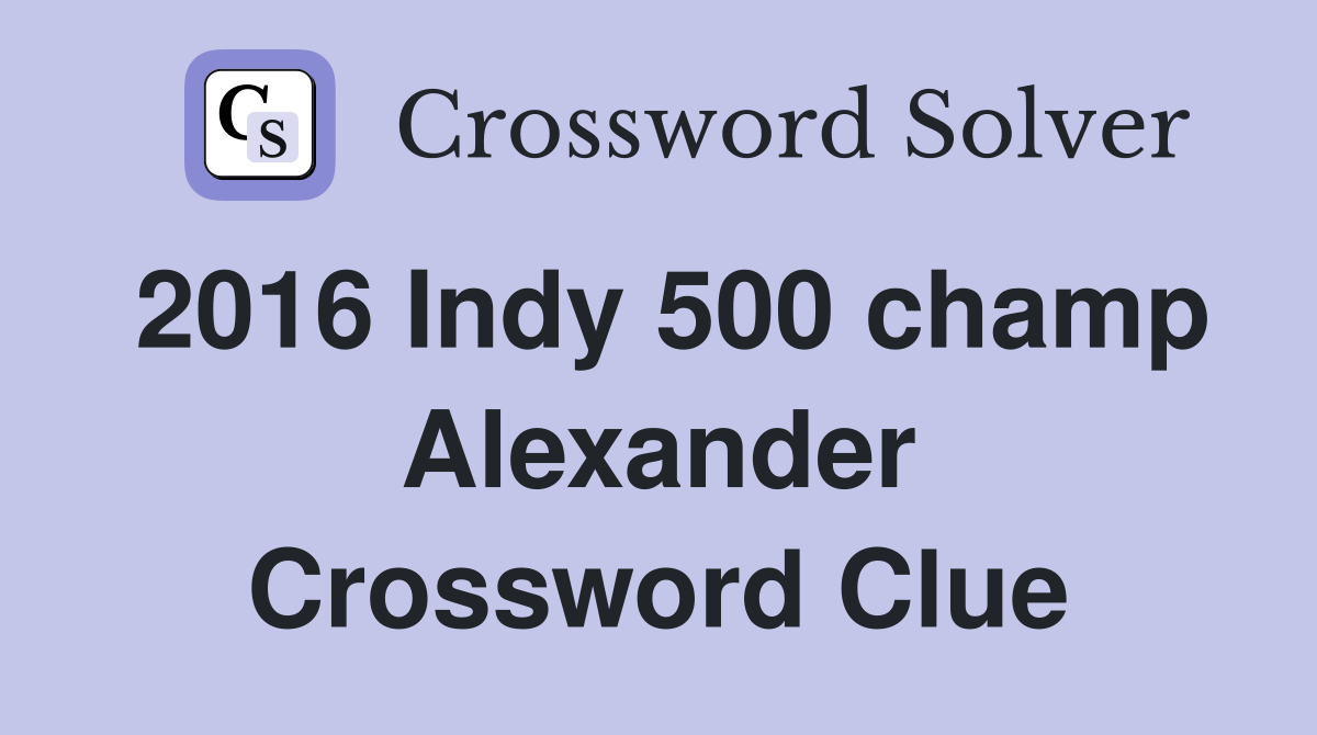 2016 Indy 500 champ Alexander Crossword Clue