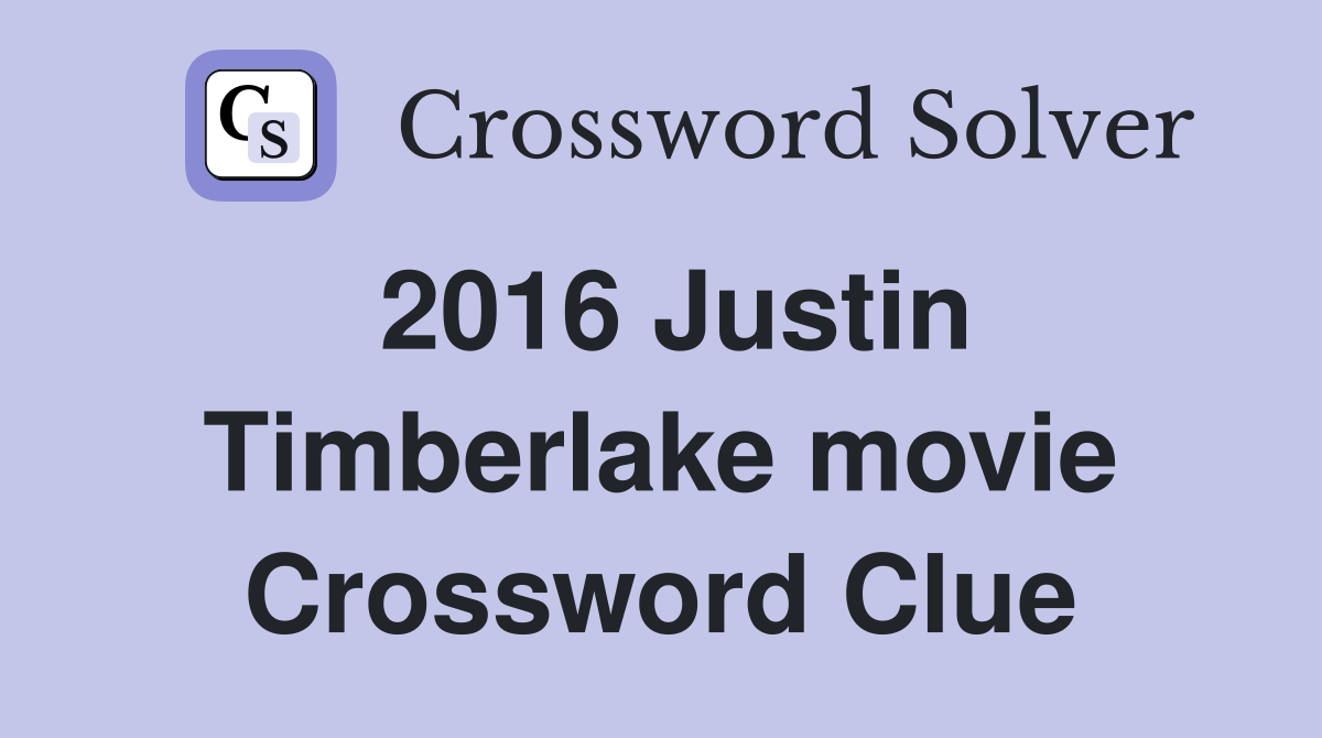 2016 Justin Timberlake movie Crossword Clue