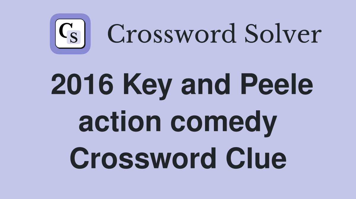 2016 Key and Peele action comedy Crossword Clue