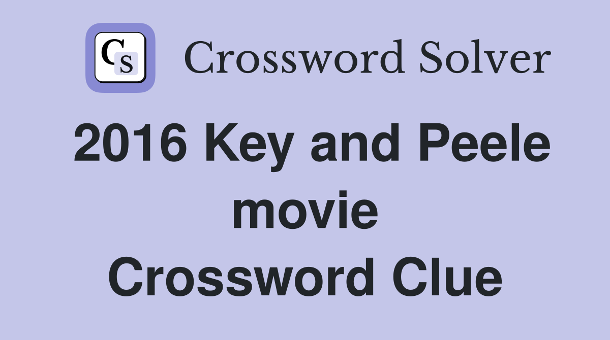 2016 Key and Peele movie Crossword Clue