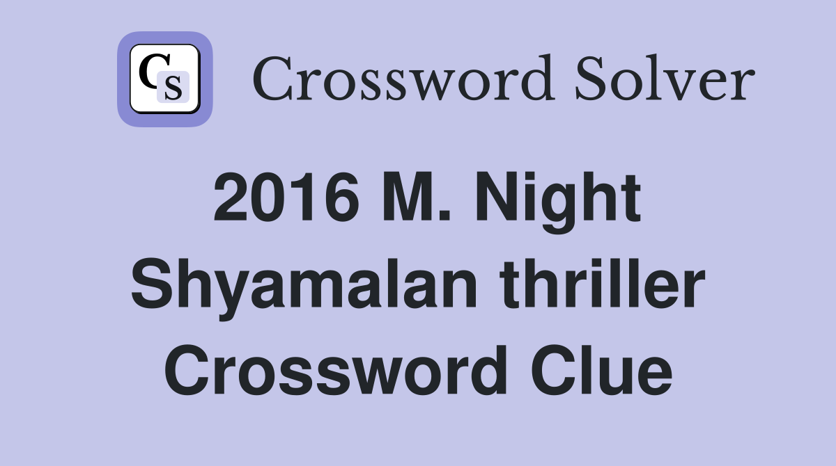 2016 M. Night Shyamalan thriller Crossword Clue