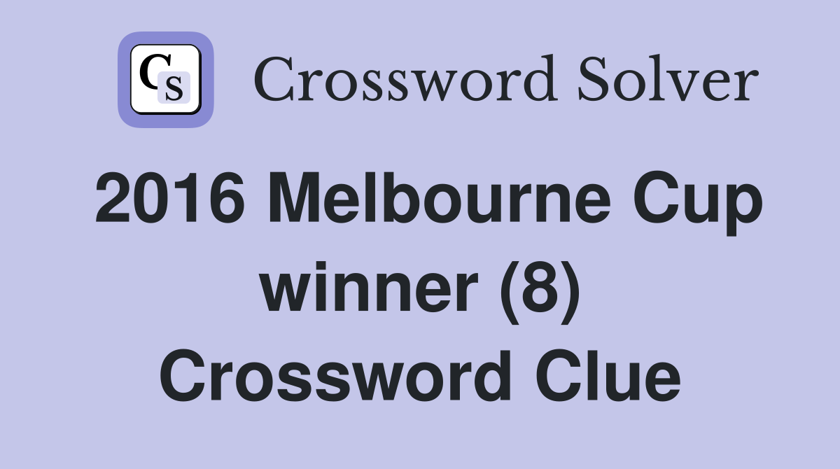 2016 Melbourne Cup winner (8) Crossword Clue