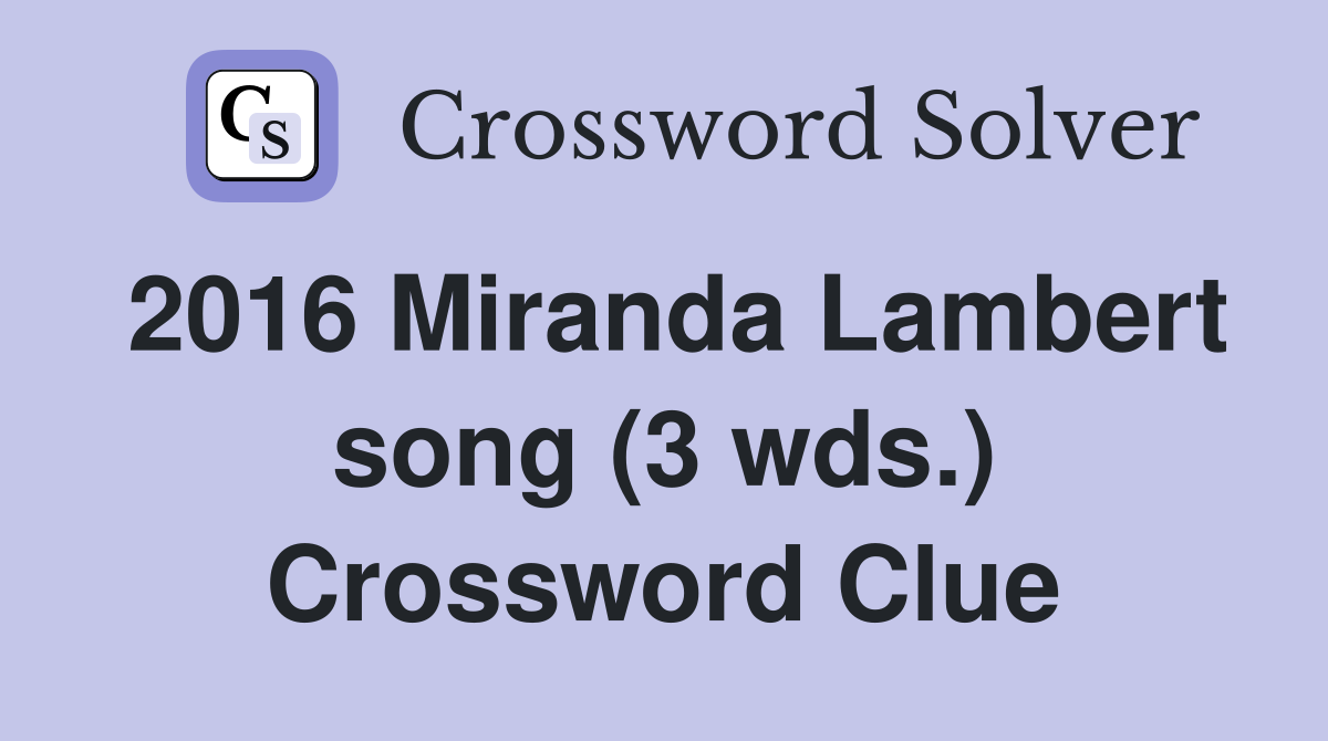 2016 Miranda Lambert song (3 wds.) Crossword Clue