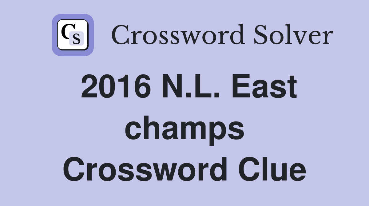 2016 N.L. East champs Crossword Clue