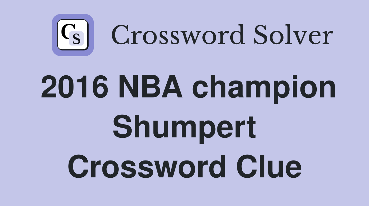 2016 NBA champion Shumpert Crossword Clue