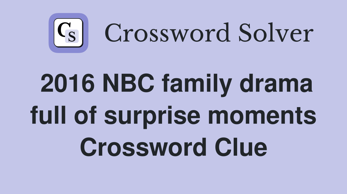 2016 NBC family drama full of surprise moments Crossword Clue