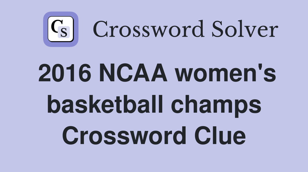 2016 NCAA women's basketball champs Crossword Clue