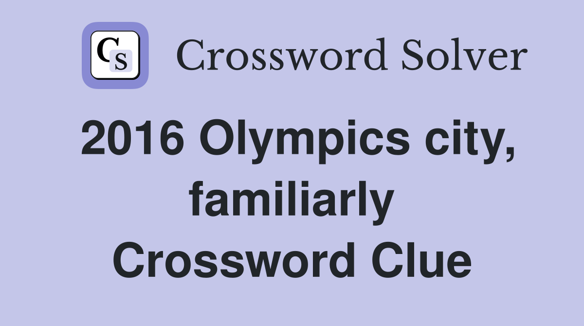 2016 Olympics city, familiarly Crossword Clue