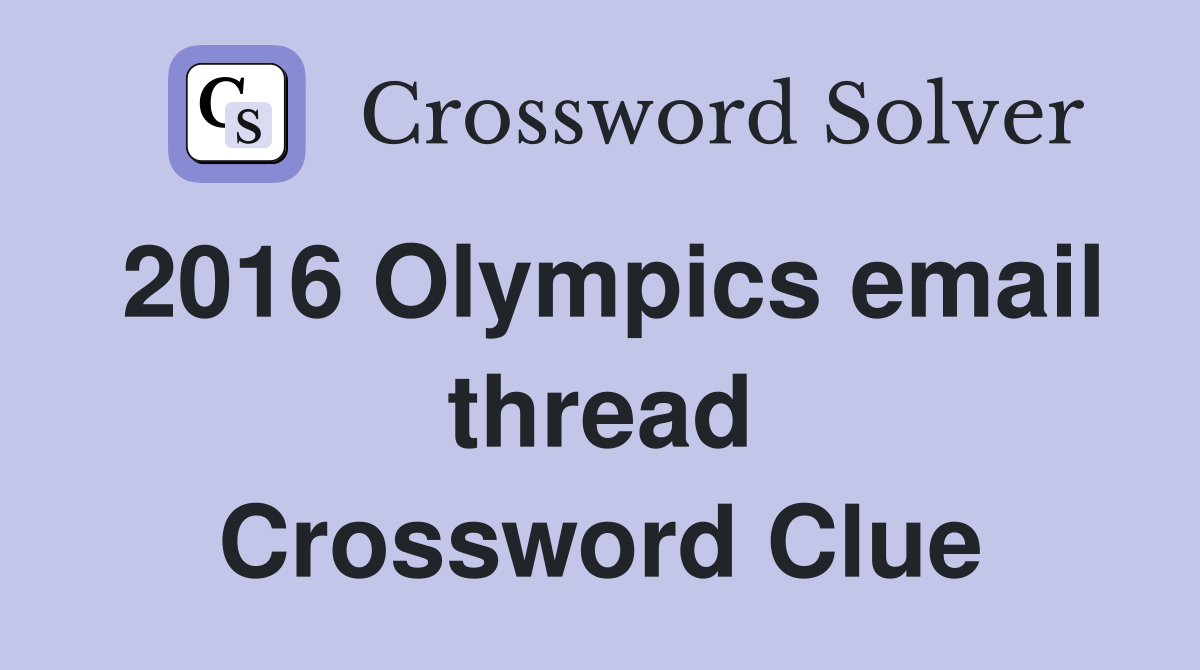 2016 Olympics email thread Crossword Clue