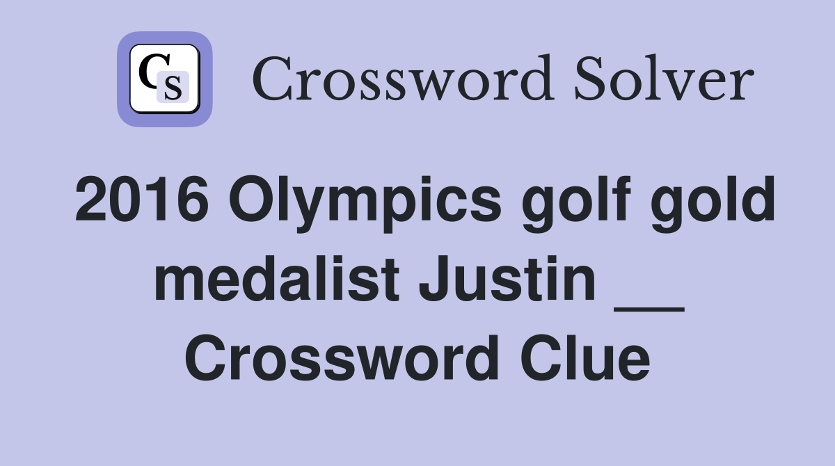 2016 Olympics golf gold medalist Justin __ Crossword Clue
