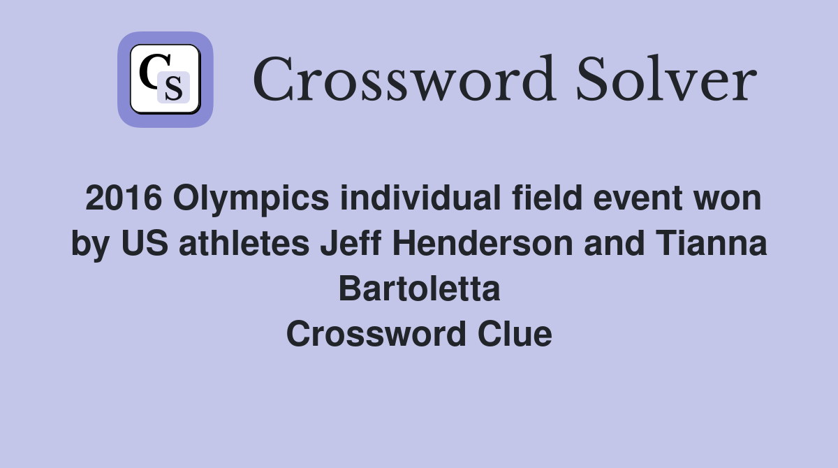 2016 Olympics individual field event won by US athletes Jeff Henderson and Tianna Bartoletta Crossword Clue