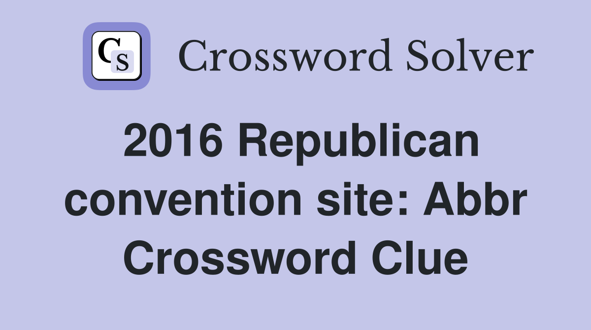 2016 Republican convention site: Abbr Crossword Clue