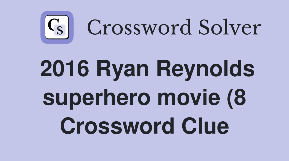 2016 Ryan Reynolds superhero movie (8) Crossword Clue Answers 2016 Ryan Reynolds superhero movie (8) Crossword Clue Answers