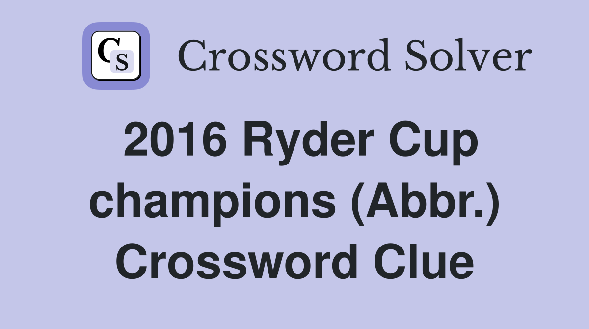 2016 Ryder Cup champions (Abbr.) Crossword Clue