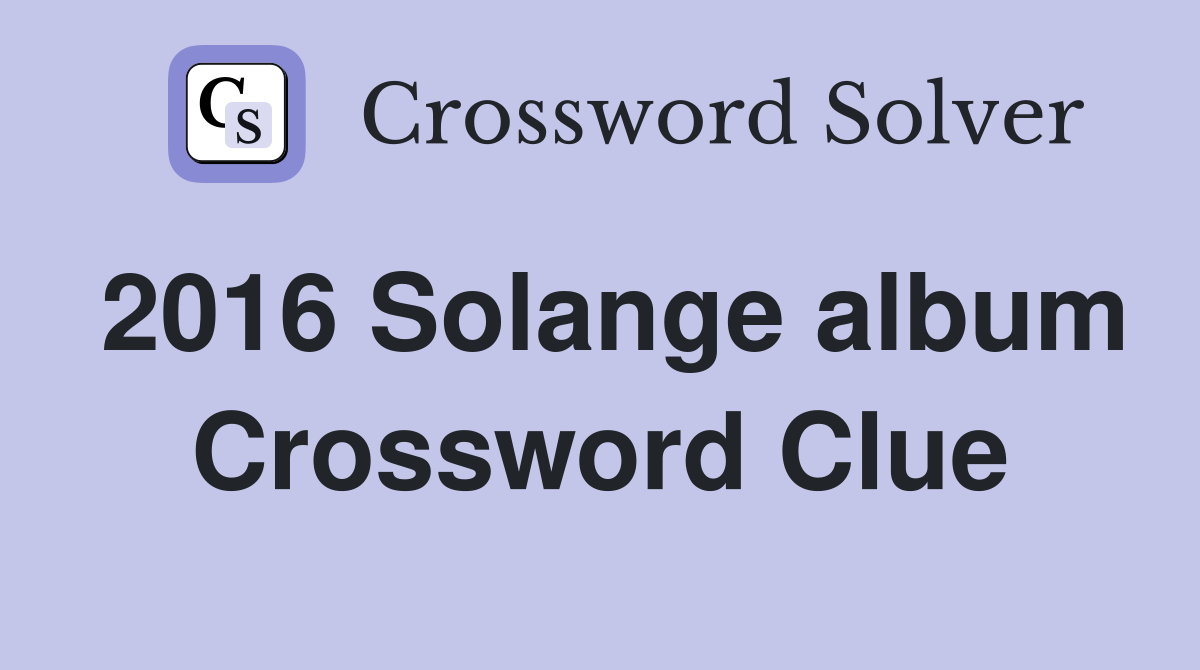 2016 Solange album Crossword Clue