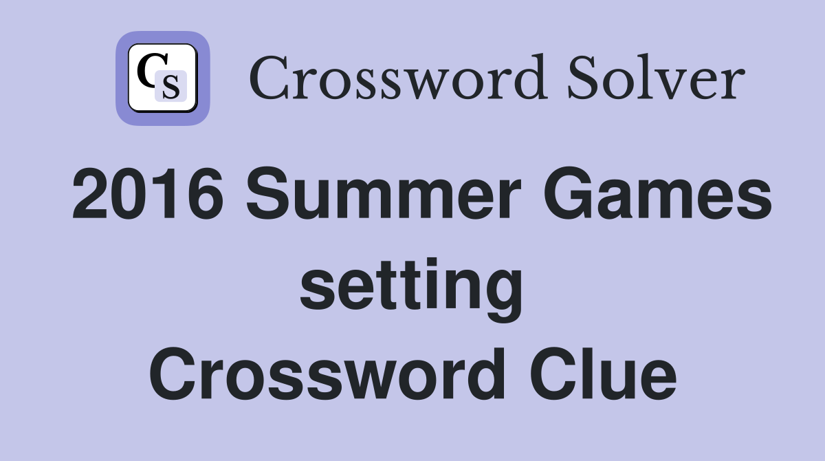 2016 Summer Games setting Crossword Clue
