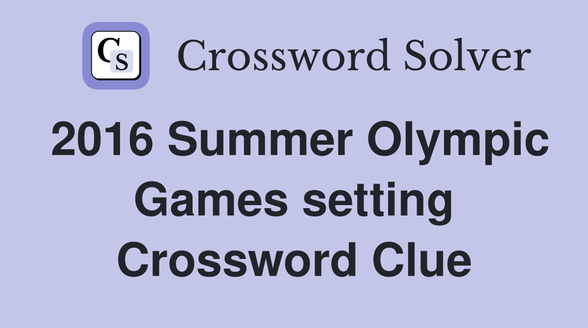 2016 Summer Olympic Games setting Crossword Clue