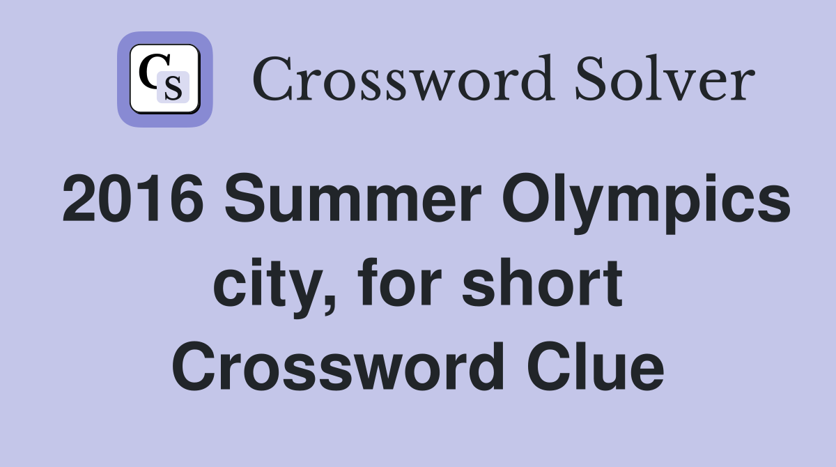 2016 Summer Olympics city, for short Crossword Clue