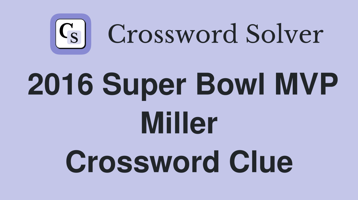 2016 Super Bowl MVP Miller Crossword Clue
