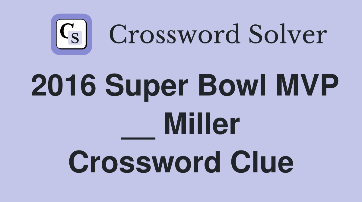 2016 Super Bowl MVP __ Miller Crossword Clue