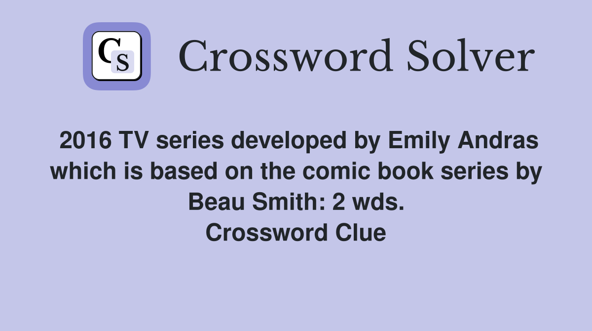 2016 TV series developed by Emily Andras which is based on the comic book series by Beau Smith: 2 wds. Crossword Clue