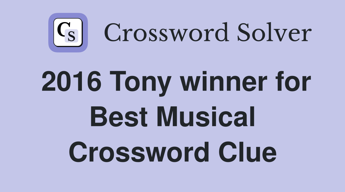 2016 Tony winner for Best Musical Crossword Clue