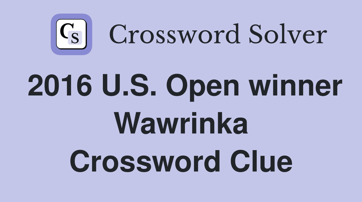 2016 U.S. Open winner Wawrinka Crossword Clue