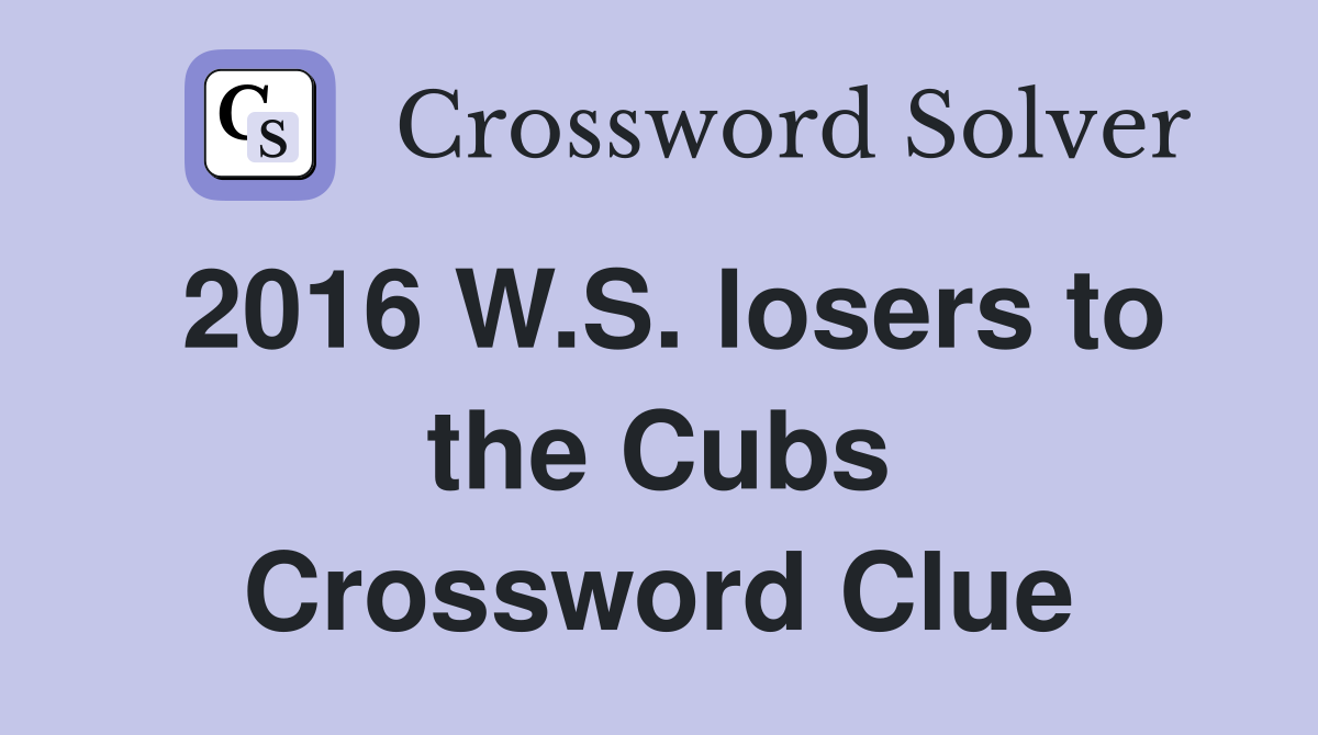 2016 W.S. losers to the Cubs Crossword Clue