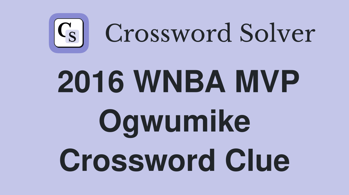 2016 WNBA MVP Ogwumike Crossword Clue