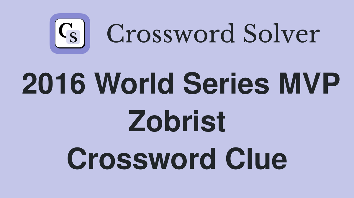 2016 World Series MVP Zobrist Crossword Clue