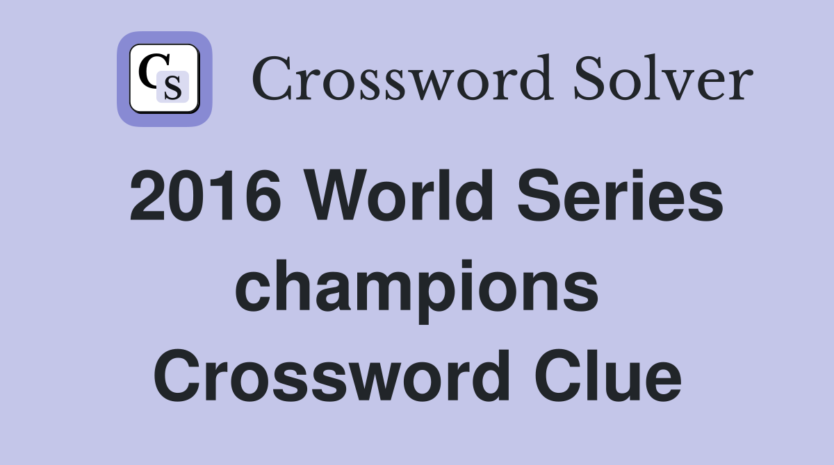 2016 World Series champions Crossword Clue