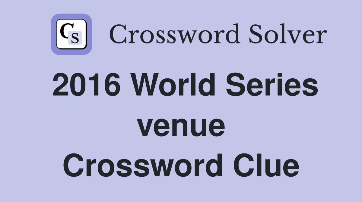 2016 World Series venue Crossword Clue