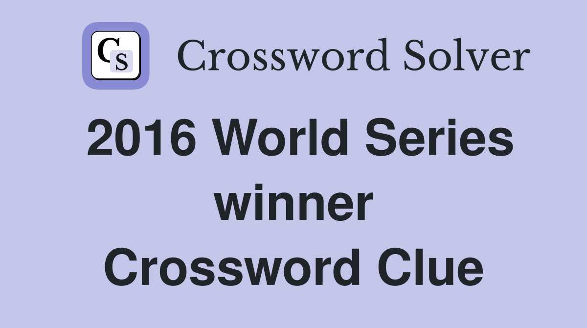 2016 World Series winner Crossword Clue