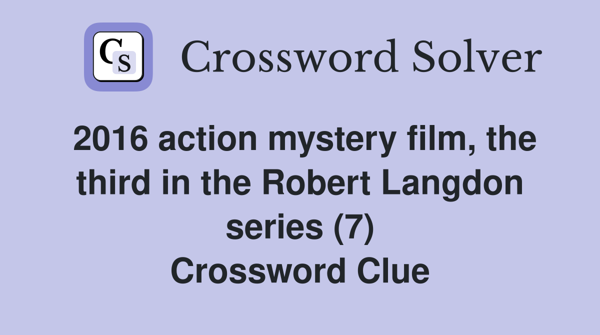 2016 action mystery film, the third in the Robert Langdon series (7) Crossword Clue