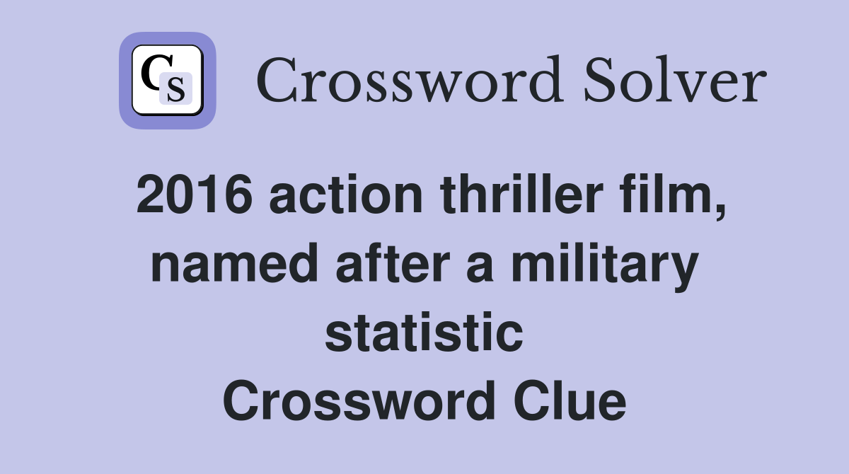 2016 action thriller film, named after a military statistic Crossword Clue