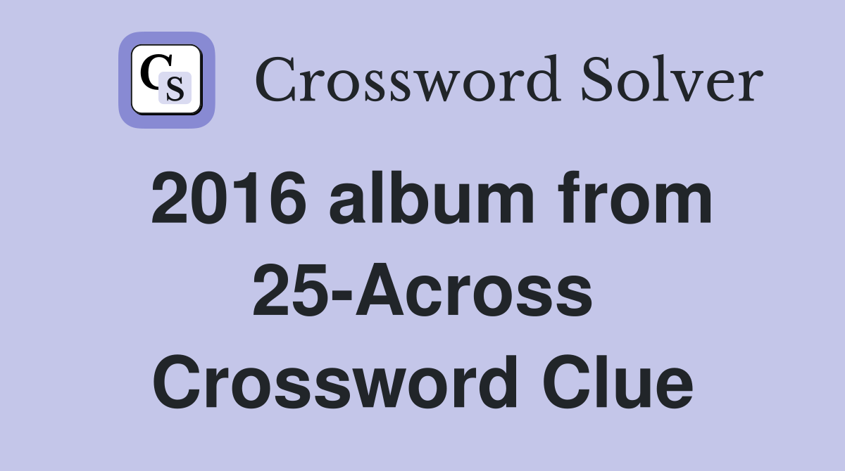 2016 album from 25-Across Crossword Clue