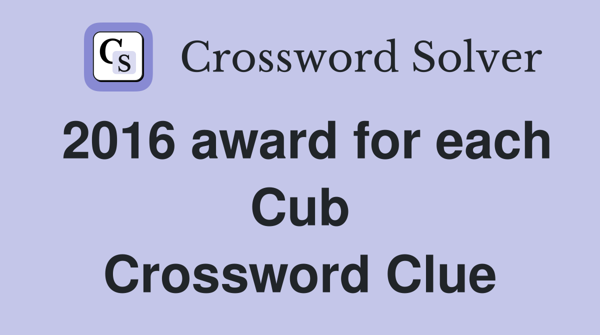 2016 award for each Cub Crossword Clue