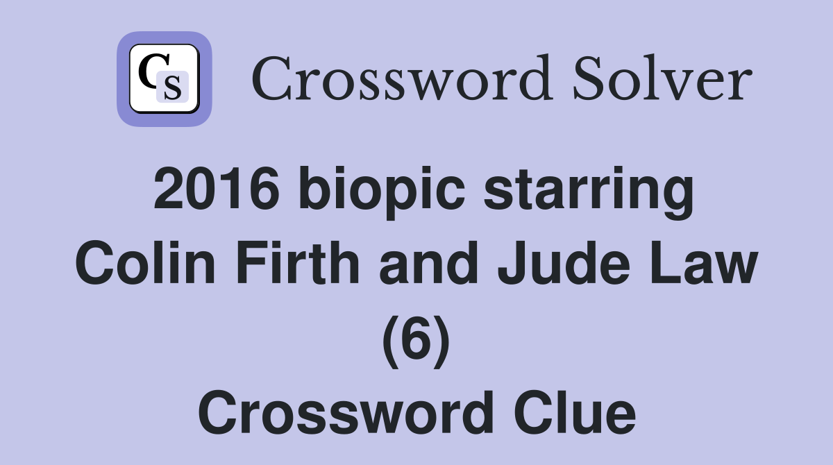 2016 biopic starring Colin Firth and Jude Law (6) Crossword Clue