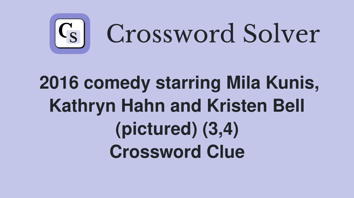 2016 comedy starring Mila Kunis, Kathryn Hahn and Kristen Bell (pictured) (3,4) Crossword Clue