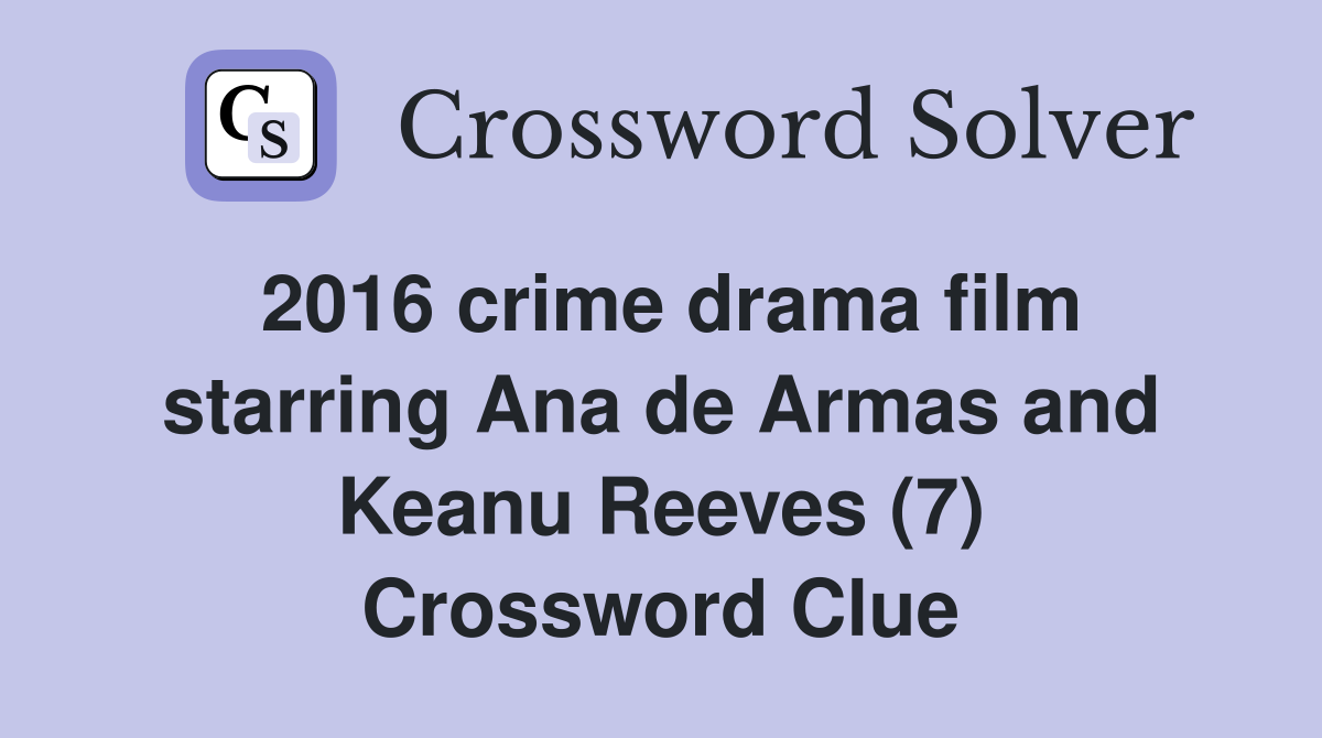 2016 crime drama film starring Ana de Armas and Keanu Reeves (7) Crossword Clue