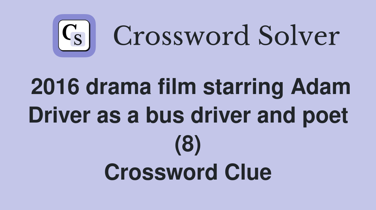 2016 drama film starring Adam Driver as a bus driver and poet (8) Crossword Clue