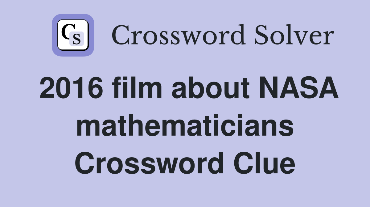 2016 film about NASA mathematicians Crossword Clue