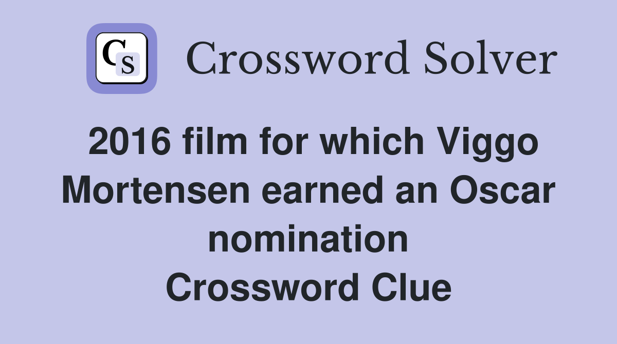 2016 film for which Viggo Mortensen earned an Oscar nomination Crossword Clue