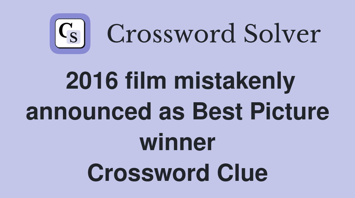 2016 film mistakenly announced as Best Picture winner Crossword Clue