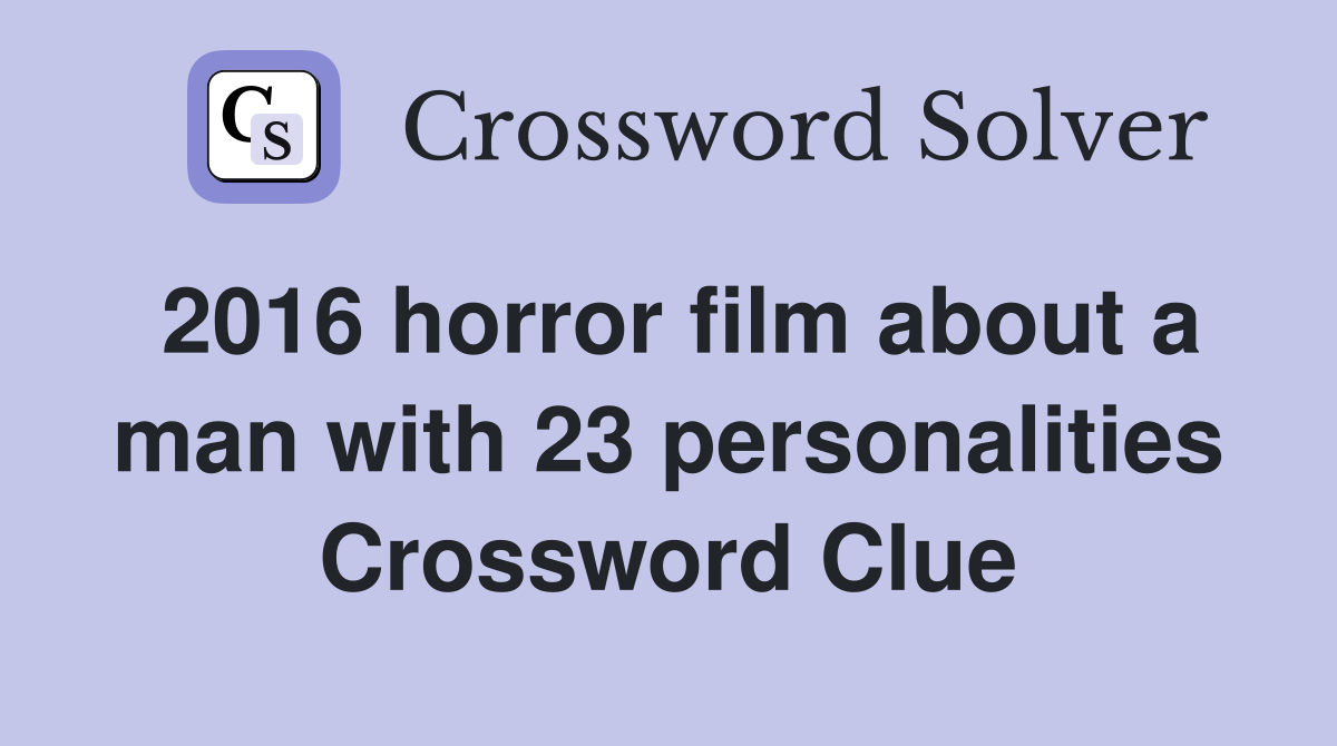 2016 horror film about a man with 23 personalities Crossword Clue