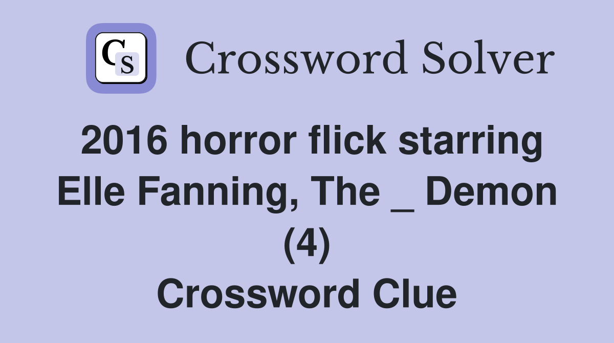 2016 horror flick starring Elle Fanning, The _ Demon (4) Crossword Clue