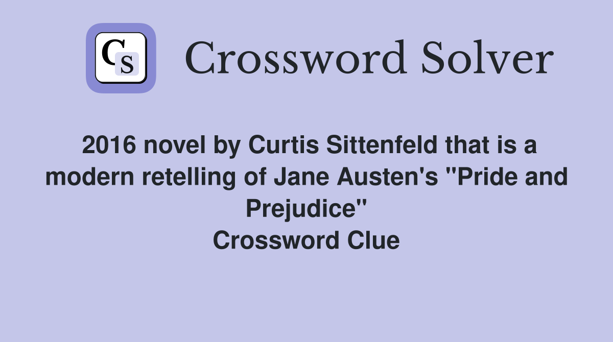 2016 novel by Curtis Sittenfeld that is a modern retelling of Jane Austen's "Pride and Prejudice" Crossword Clue